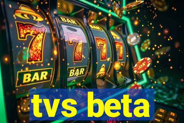 tvs beta